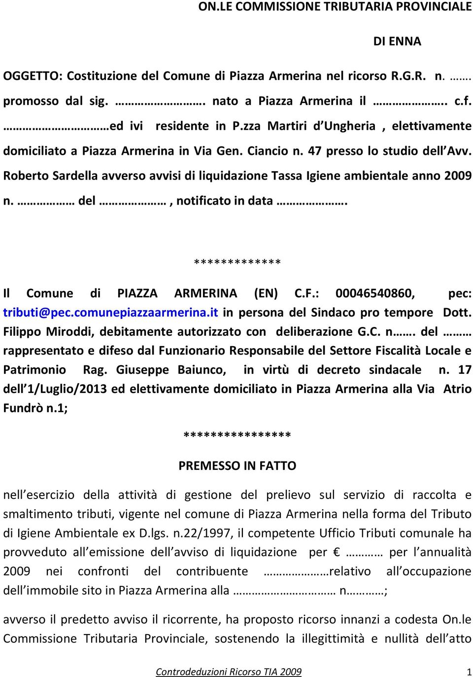 Roberto Sardella avverso avvisi di liquidazione Tassa Igiene ambientale anno 2009 n. del, notificato in data. ************* Il Comune di PIAZZA ARMERINA (EN) C.F.: 00046540860, pec: tributi@pec.