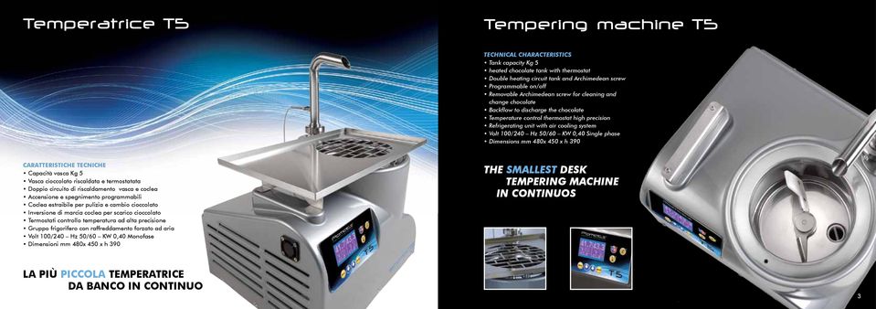 KW 0,40 Single phase Dimensions mm 480x 450 x h 390 Capacità vasca Kg 5 Vasca cioccolato riscaldata e termostatata Doppio circuito di riscaldamento vasca e coclea Accensione e spegnimento