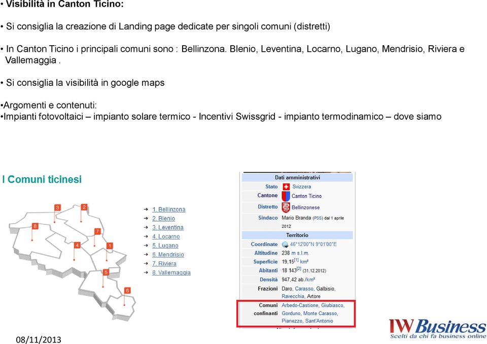 Blenio, Leventina, Locarno, Lugano, Mendrisio, Riviera e Vallemaggia.