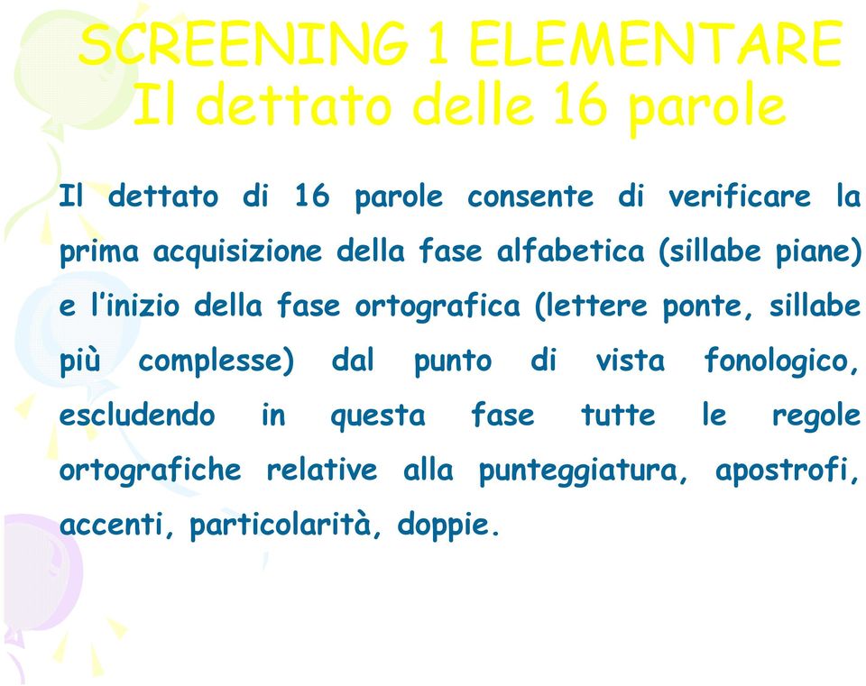 (lettere ponte, sillabe più complesse) dal punto di vista fonologico, escludendo in questa fase