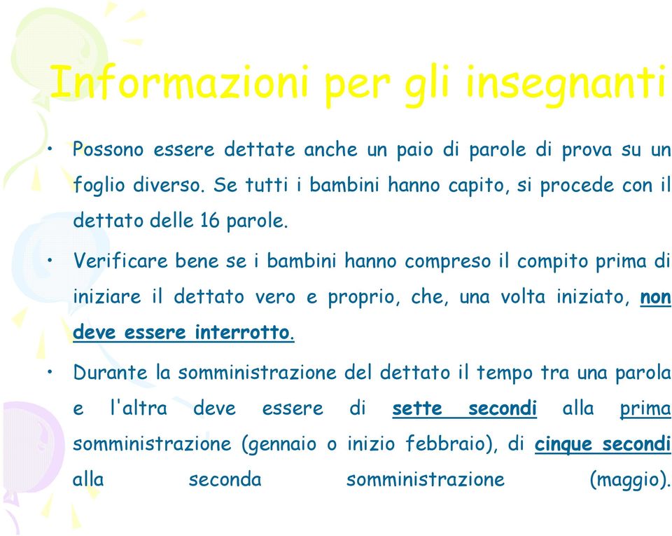 Verificare bene se i bambini hanno compreso il compito prima di iniziare il dettato vero e proprio, che, una volta iniziato, non deve