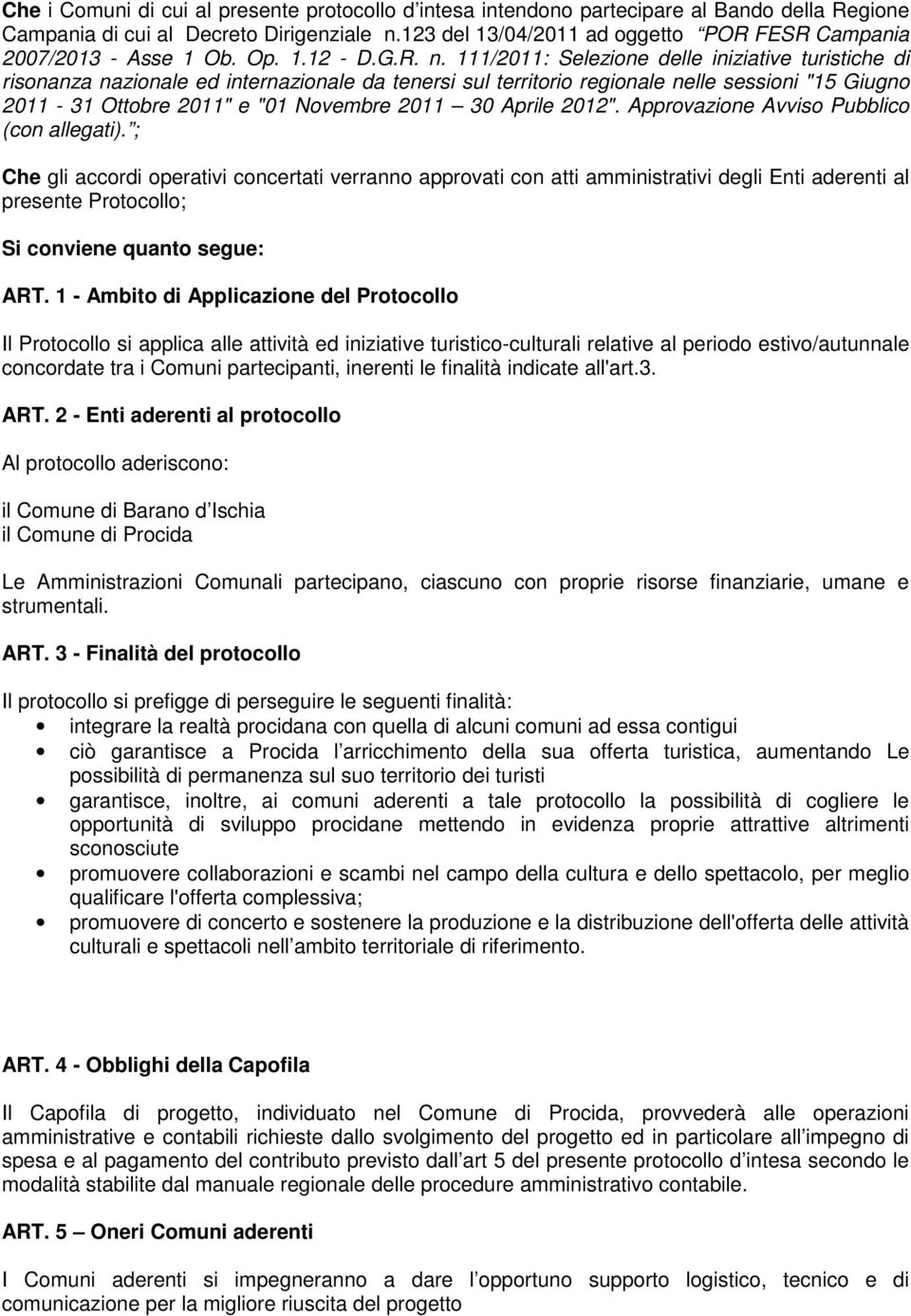 111/2011: Selezione delle iniziative turistiche di risonanza nazionale ed internazionale da tenersi sul territorio regionale nelle sessioni "15 Giugno 2011-31 Ottobre 2011" e "01 Novembre 2011 30