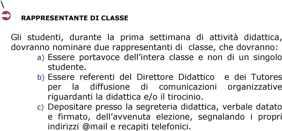 b) Essere referenti del Direttore Didattico e dei Tutores per la diffusione di comunicazioni organizzative riguardanti la didattica