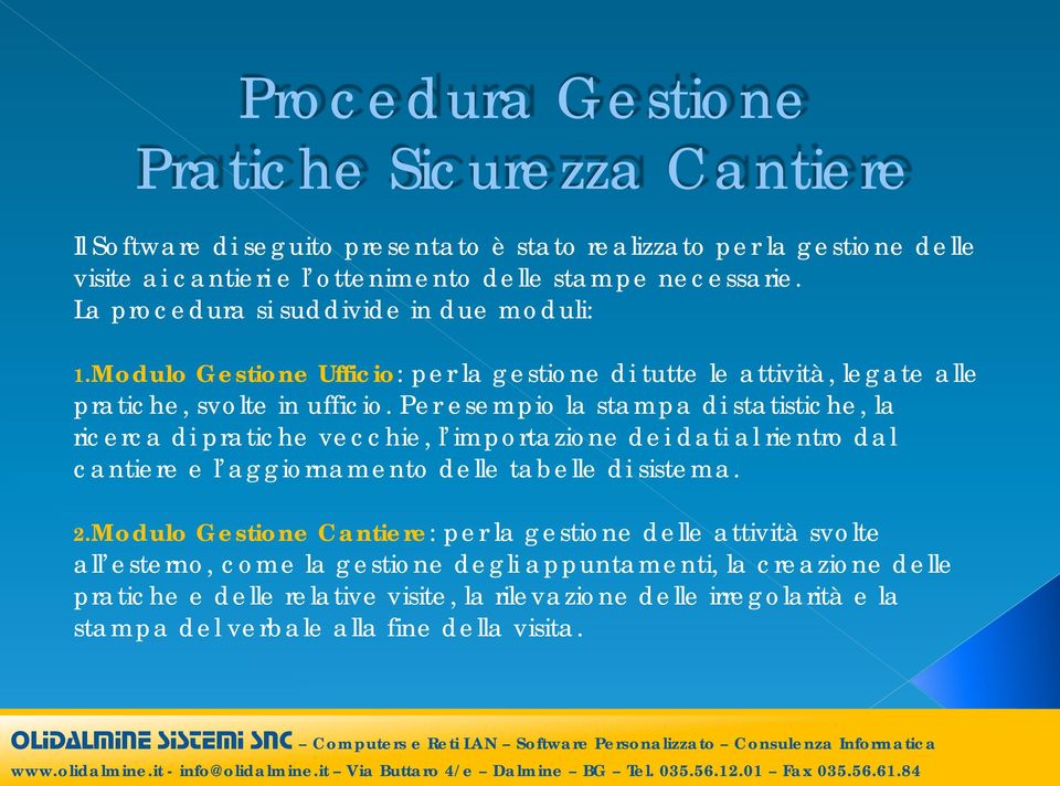 Per esempio la stampa di statistiche, la ricerca di pratiche vecchie, l importazione dei dati al rientro dal cantiere e l aggiornamento delle tabelle di sistema. 2.