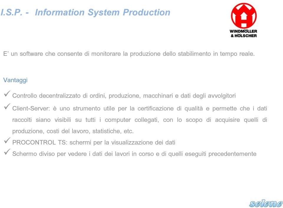 certificazione di qualità e permette che i dati raccolti siano visibili su tutti i computer collegati, con lo scopo di acquisire quelli di