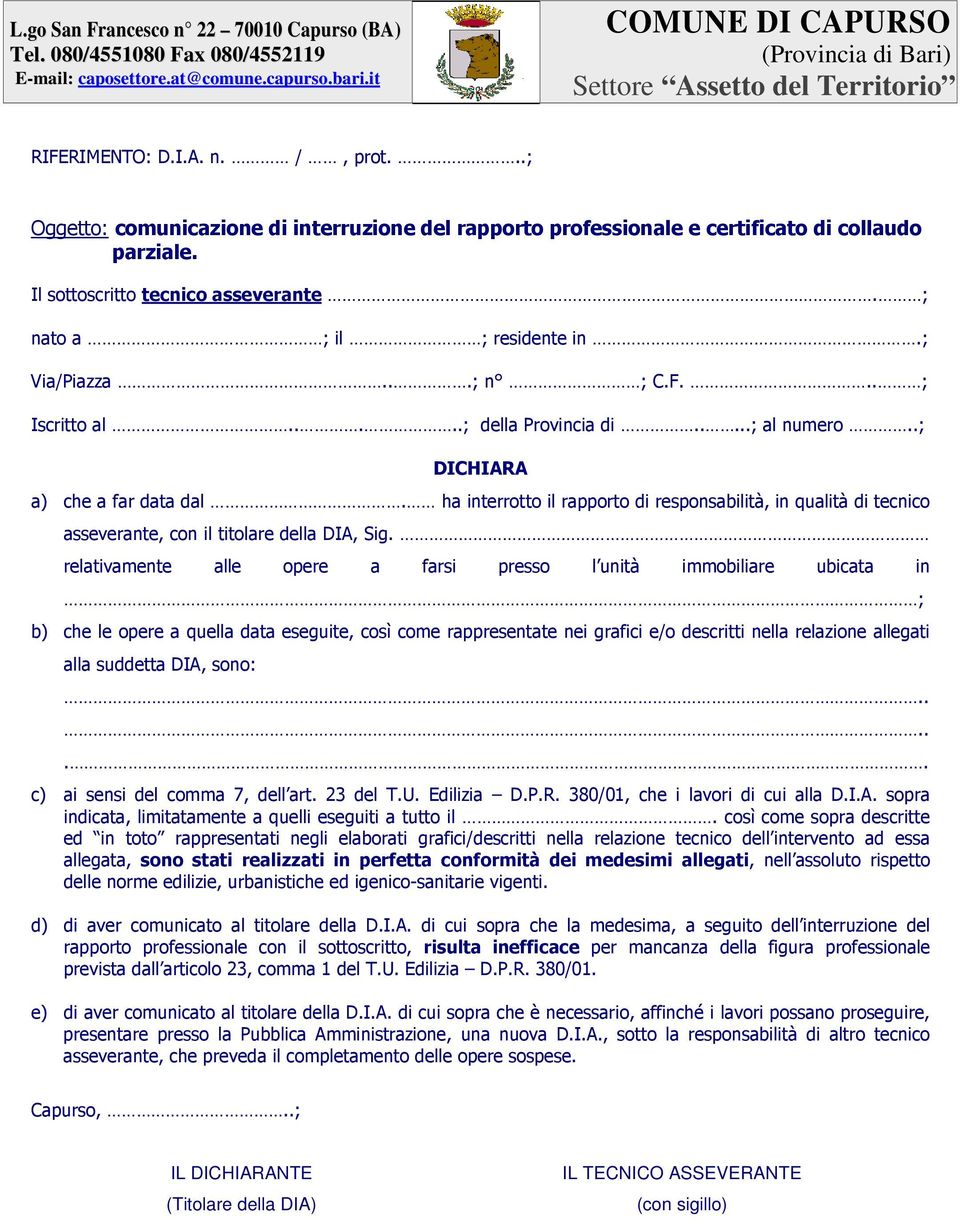 ha interrotto il rapporto di responsabilità, in qualità di tecnico asseverante, con il titolare della DIA, Sig.