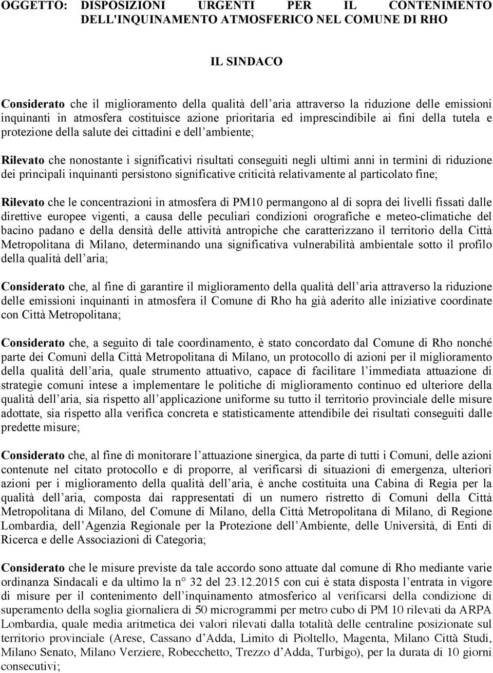 significativi risultati conseguiti negli ultimi anni in termini di riduzione dei principali inquinanti persistono significative criticità relativamente al particolato fine; Rilevato che le