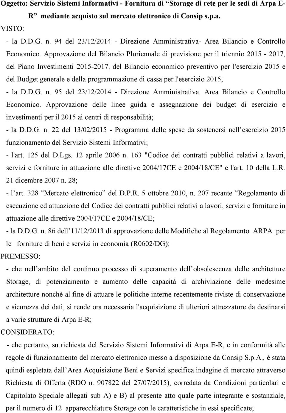 Approvazione del Bilancio Pluriennale di previsione per il triennio 2015-2017, del Piano Investimenti 2015-2017, del Bilancio economico preventivo per l'esercizio 2015 e del Budget generale e della