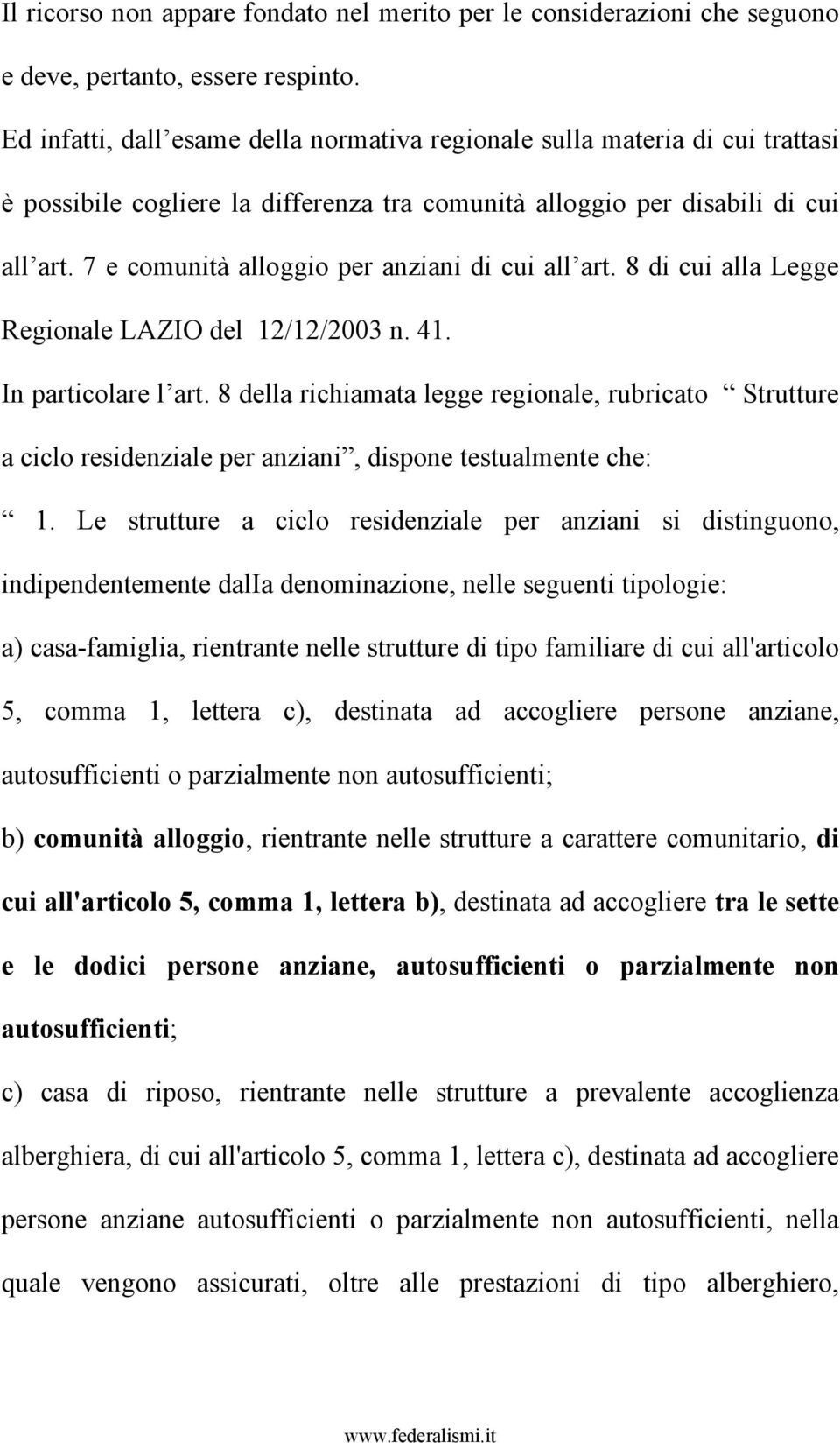 7 e comunità alloggio per anziani di cui all art. 8 di cui alla Legge Regionale LAZIO del 12/12/2003 n. 41. In particolare l art.