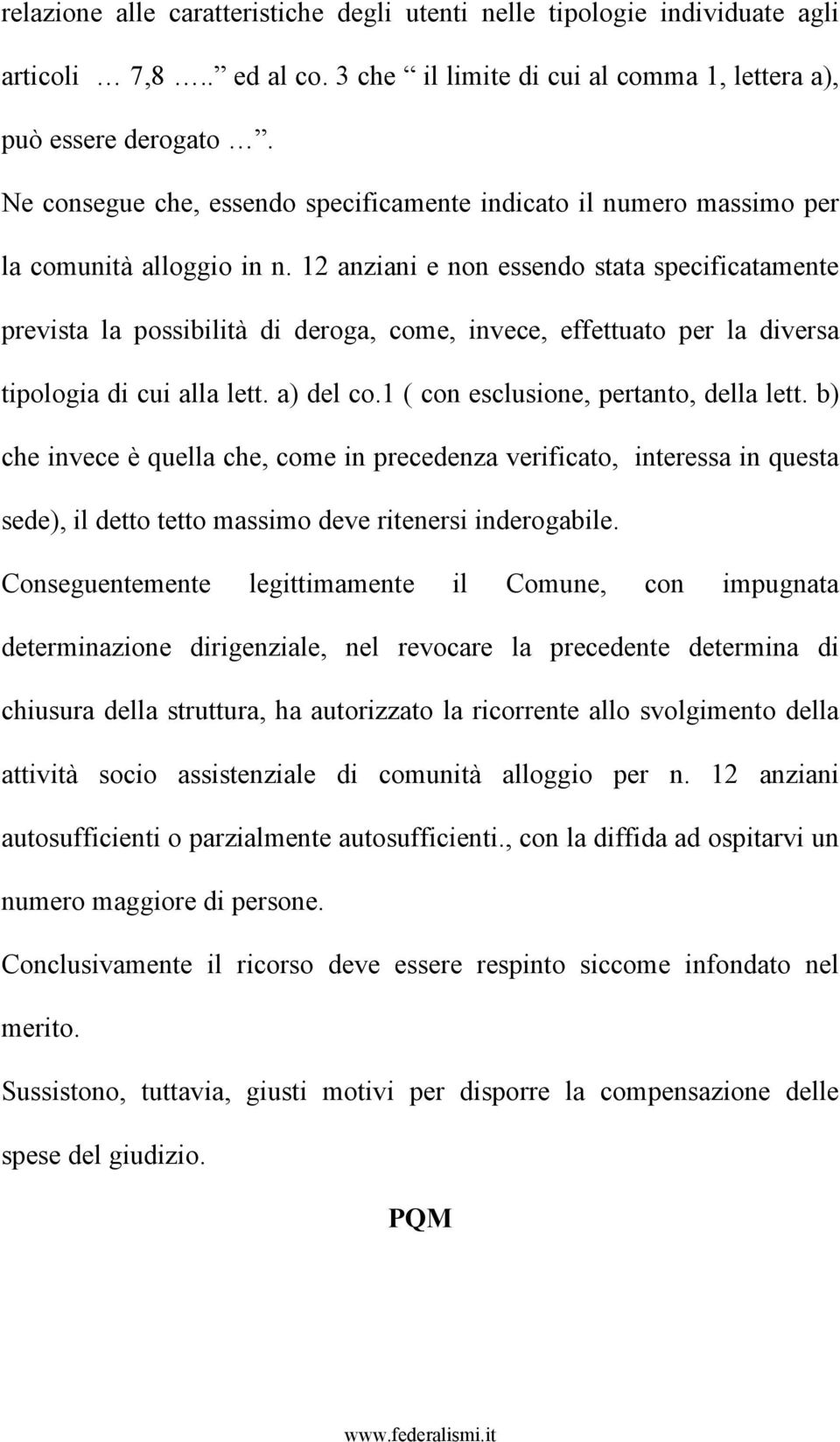 12 anziani e non essendo stata specificatamente prevista la possibilità di deroga, come, invece, effettuato per la diversa tipologia di cui alla lett. a) del co.