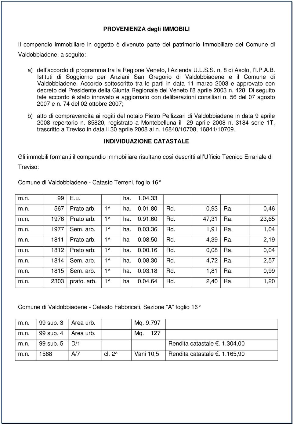 Accordo sottoscritto tra le parti in data 11 marzo 2003 e approvato con decreto del Presidente della Giunta Regionale del Veneto l 8 aprile 2003 n. 428.