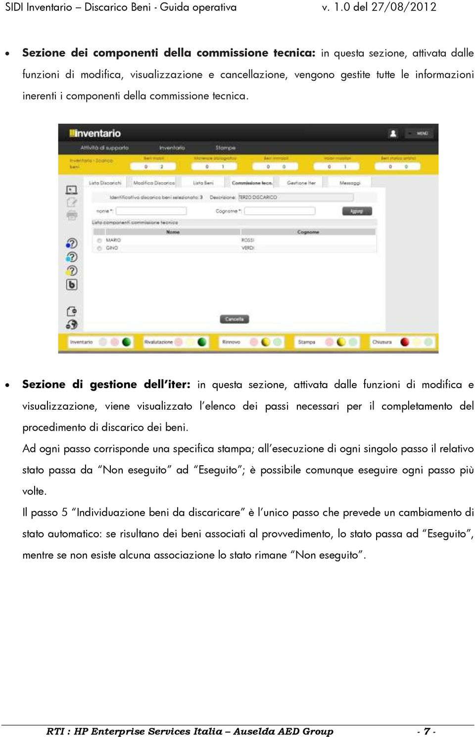 Sezione di gestione dell iter: in questa sezione, attivata dalle funzioni di modifica e visualizzazione, viene visualizzato l elenco dei passi necessari per il completamento del procedimento di