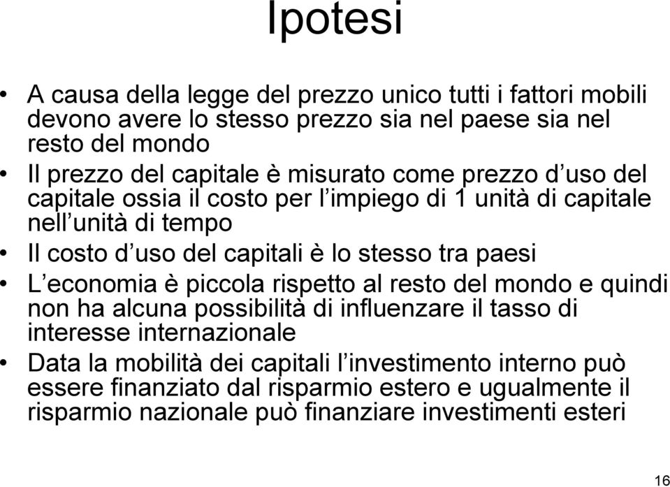 stesso tra paesi L economia è piccola rispetto al resto del mondo e quindi non ha alcuna possibilità di influenzare il tasso di interesse internazionale