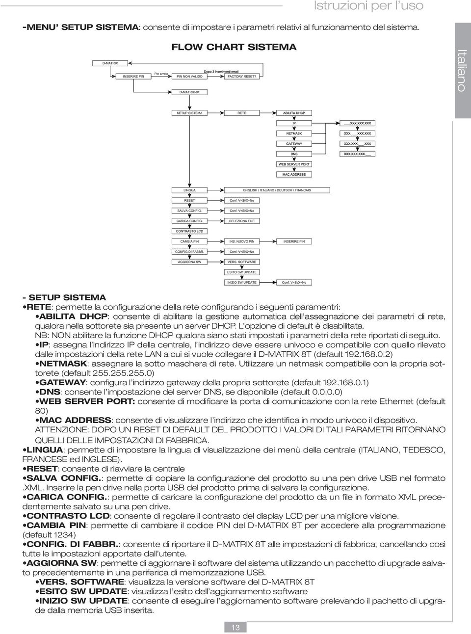 assegnazione dei parametri di rete, qualora nella sottorete sia presente un server DHCP. L opzione di default è disabilitata.