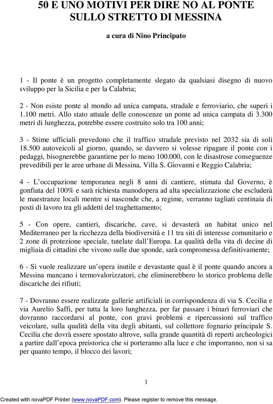 300 metri di lunghezza, potrebbe essere costruito solo tra 100 anni; 3 - Stime ufficiali prevedono che il traffico stradale previsto nel 2032 sia di soli 18.