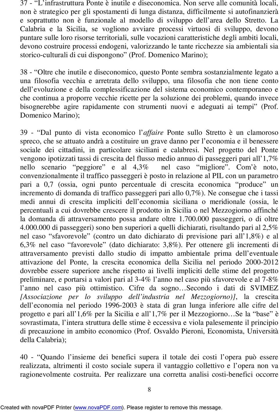 La Calabria e la Sicilia, se vogliono avviare processi virtuosi di sviluppo, devono puntare sulle loro risorse territoriali, sulle vocazioni caratteristiche degli ambiti locali, devono costruire