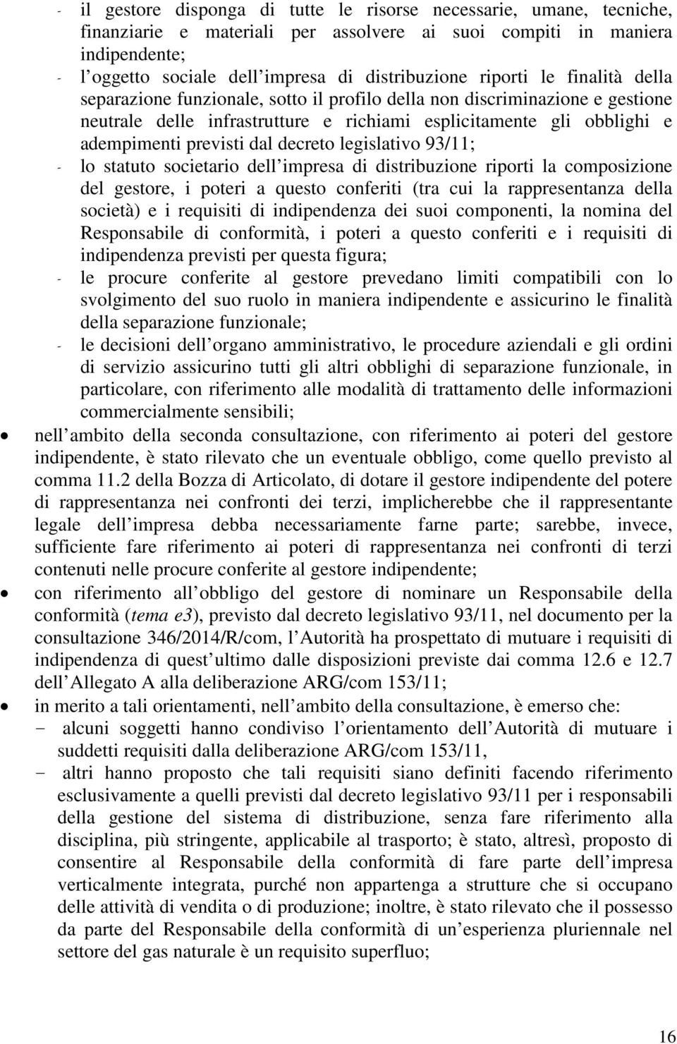 decreto legislativo 93/11; - lo statuto societario dell impresa di distribuzione riporti la composizione del gestore, i poteri a questo conferiti (tra cui la rappresentanza della società) e i