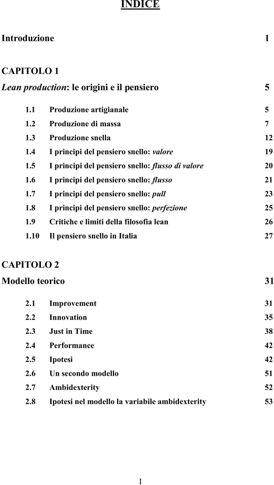 7 I principi del pensiero snello: pull 23 1.8 I principi del pensiero snello: perfezione 25 1.9 Critiche e limiti della filosofia lean 26 1.