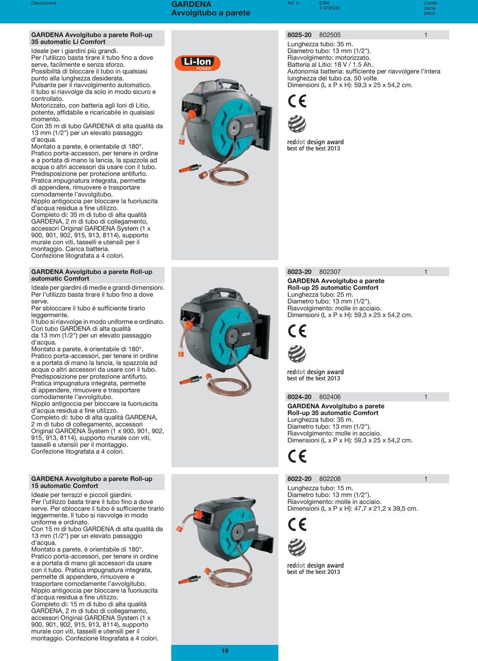 Pulsante per il riavvolgimento automatico. Il tubo si riavvolge da solo in modo sicuro e controllato.