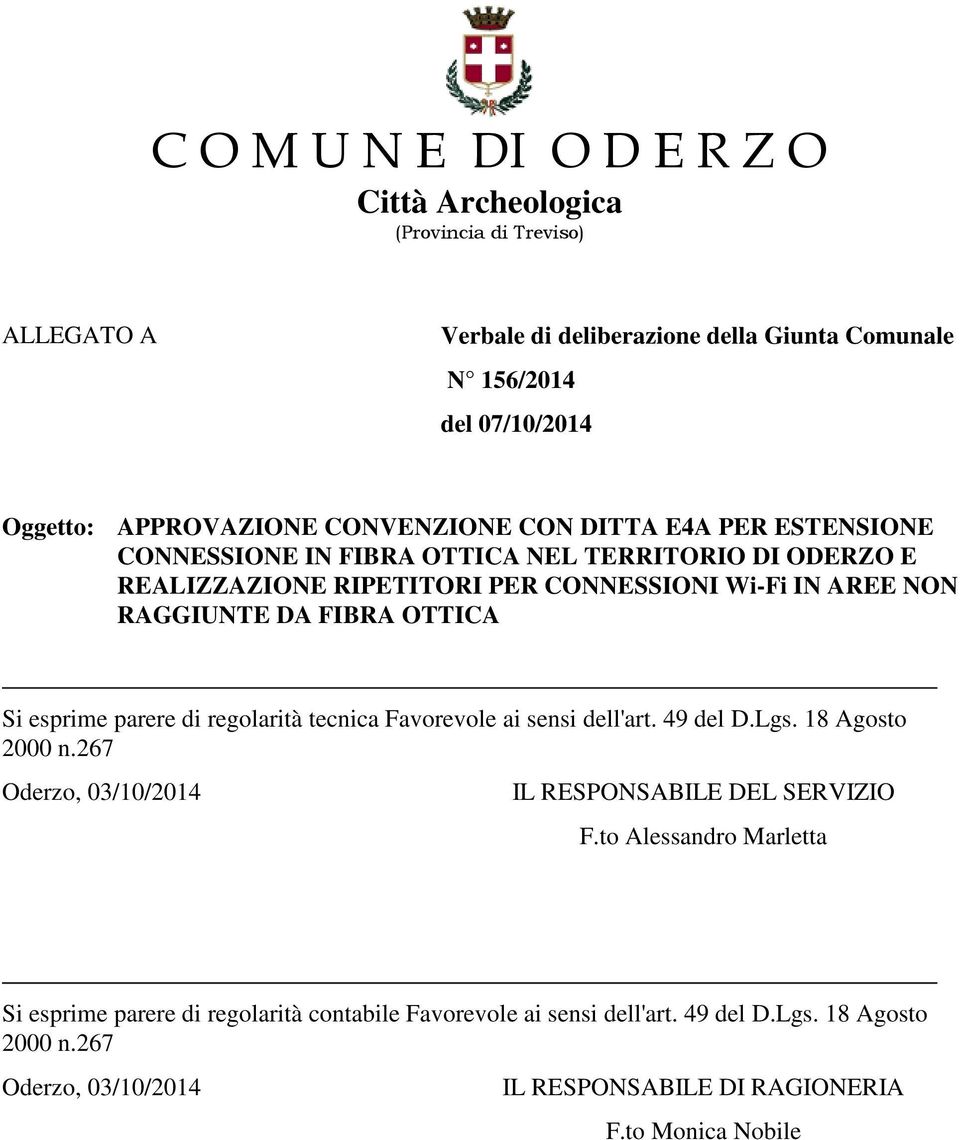 OTTICA Si esprime parere di regolarità tecnica Favorevole ai sensi dell'art. 49 del D.Lgs. 18 Agosto 2000 n.267 Oderzo, 03/10/2014 IL RESPONSABILE DEL SERVIZIO F.