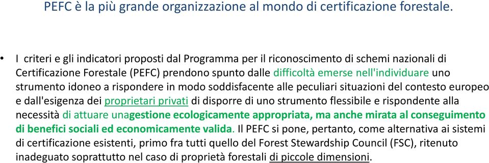 idoneo a rispondere in modo soddisfacente alle peculiari situazioni del contesto europeo e dall'esigenza dei proprietari privati di disporre di uno strumento flessibile e rispondente alla necessità