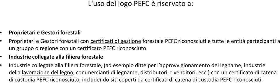 alla filiera forestale, (ad esempio ditte per l approvvigionamento del legname, industrie della lavorazione del legno, commercianti di legname,