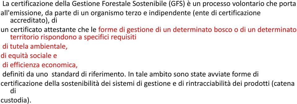 territorio rispondono a specifici requisiti di tutela ambientale, di equità sociale e di efficienza economica, definiti da uno standard di riferimento.