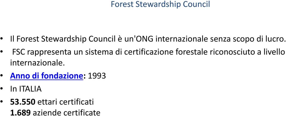 FSC rappresenta un sistema di certificazione forestale riconosciuto a