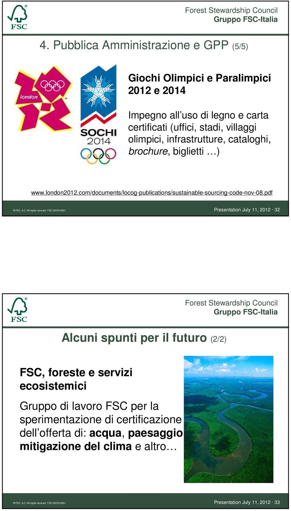 A.C. All rights reserved FSC-SECR-0051 Presentation July 11, 2012 32 Alcuni spunti per il futuro (2/2) FSC, foreste e servizi ecosistemici Gruppo di lavoro FSC