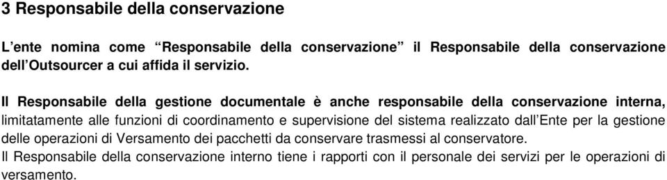 Il Responsabile della gestione documentale è anche responsabile della conservazione interna, limitatamente alle funzioni di coordinamento e