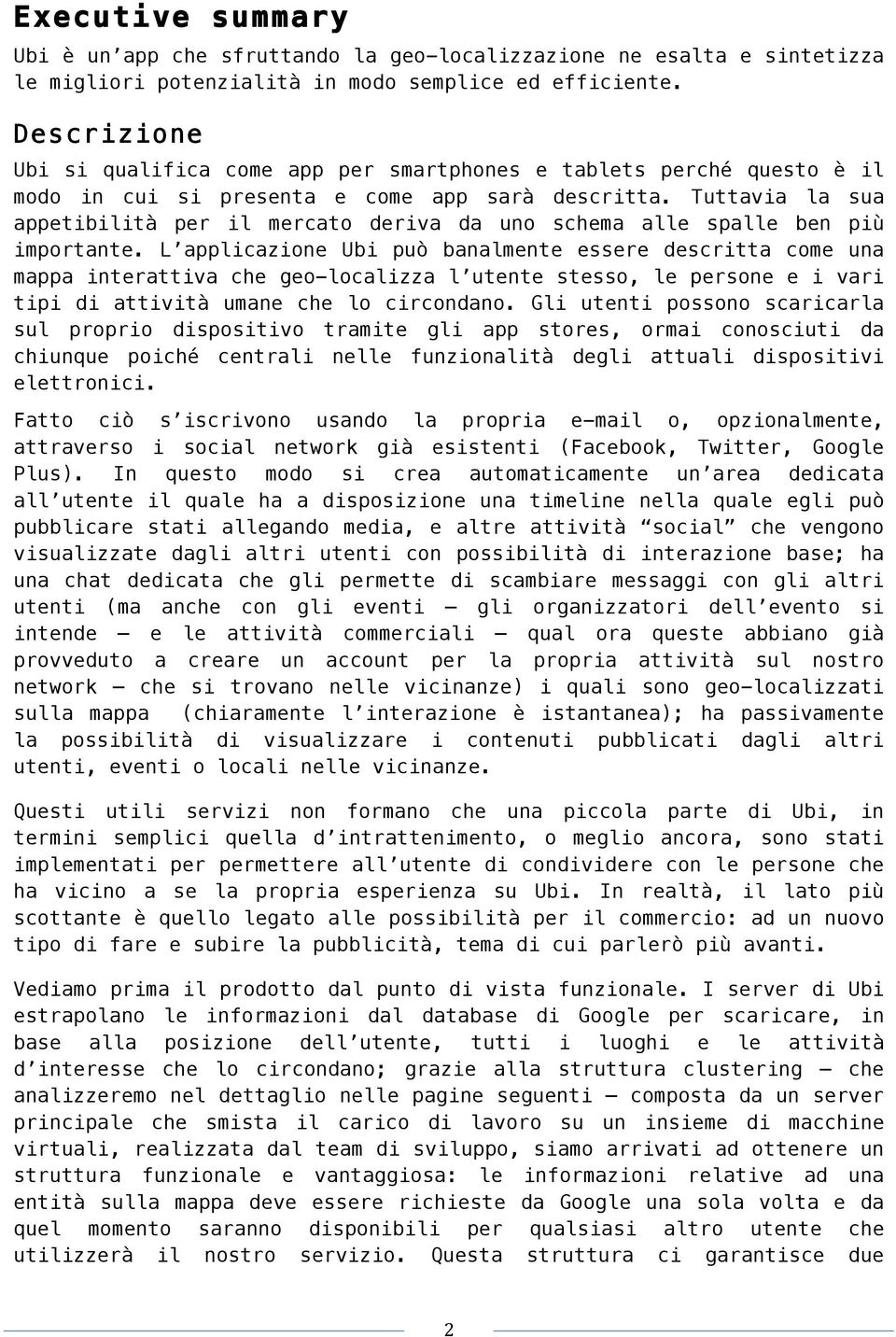 Tuttavia la sua appetibilità per il mercato deriva da uno schema alle spalle ben più importante.