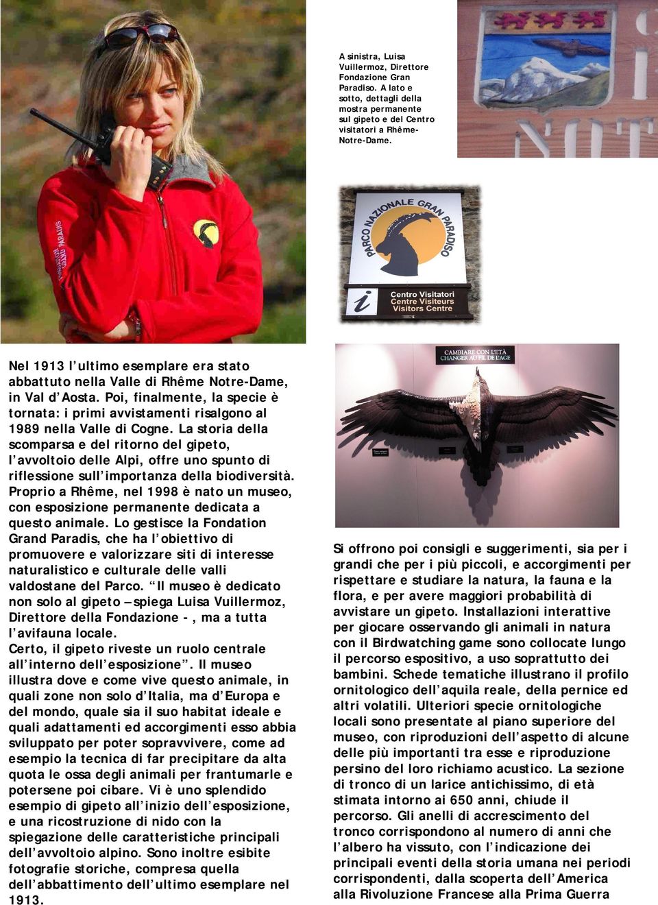 La storia della scomparsa e del ritorno del gipeto, l avvoltoio delle Alpi, offre uno spunto di riflessione sull importanza della biodiversità.