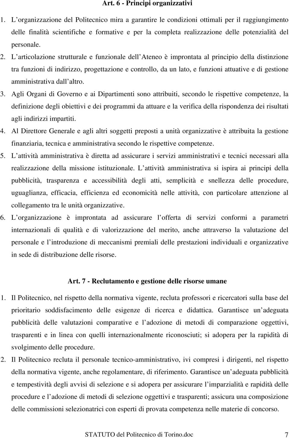 2. L articolazione strutturale e funzionale dell Ateneo è improntata al principio della distinzione tra funzioni di indirizzo, progettazione e controllo, da un lato, e funzioni attuative e di