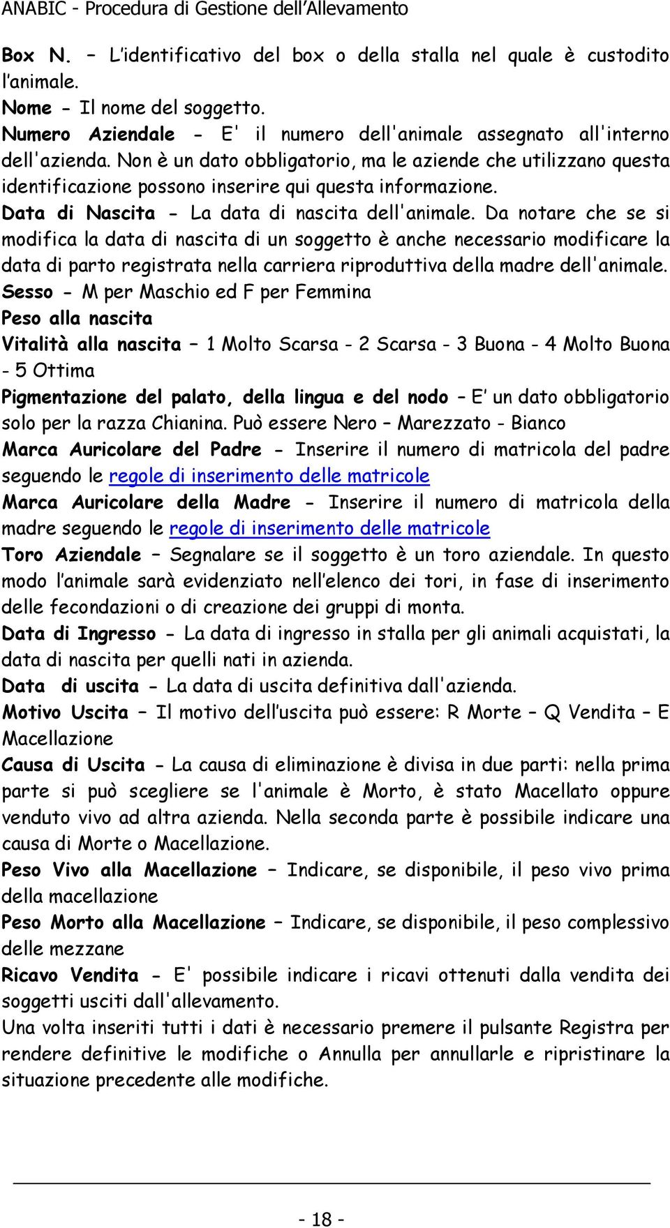 Da notare che se si modifica la data di nascita di un soggetto è anche necessario modificare la data di parto registrata nella carriera riproduttiva della madre dell'animale.