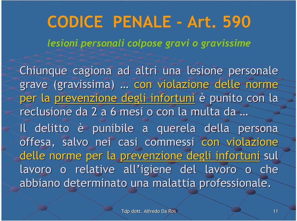 violazione delle norme per la prevenzione degli infortuni è punito con la reclusione da 2 a 6 mesi o con la multa da Il