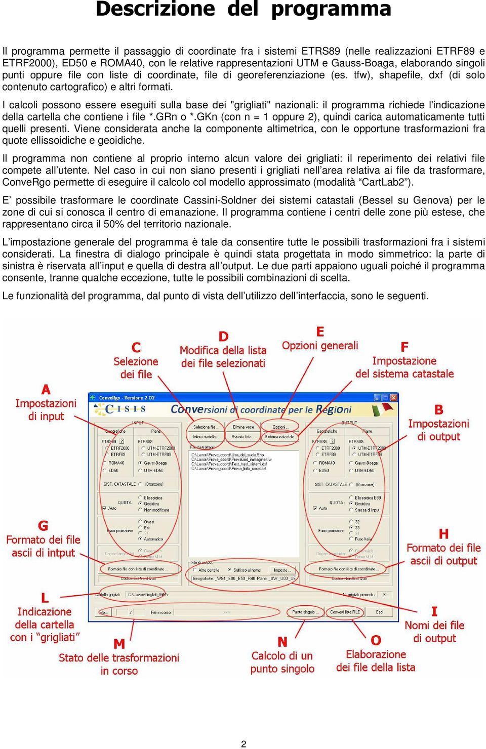 I calcoli possono essere eseguiti sulla base dei "grigliati" nazionali: il programma richiede l'indicazione della cartella che contiene i file *.GRn o *.