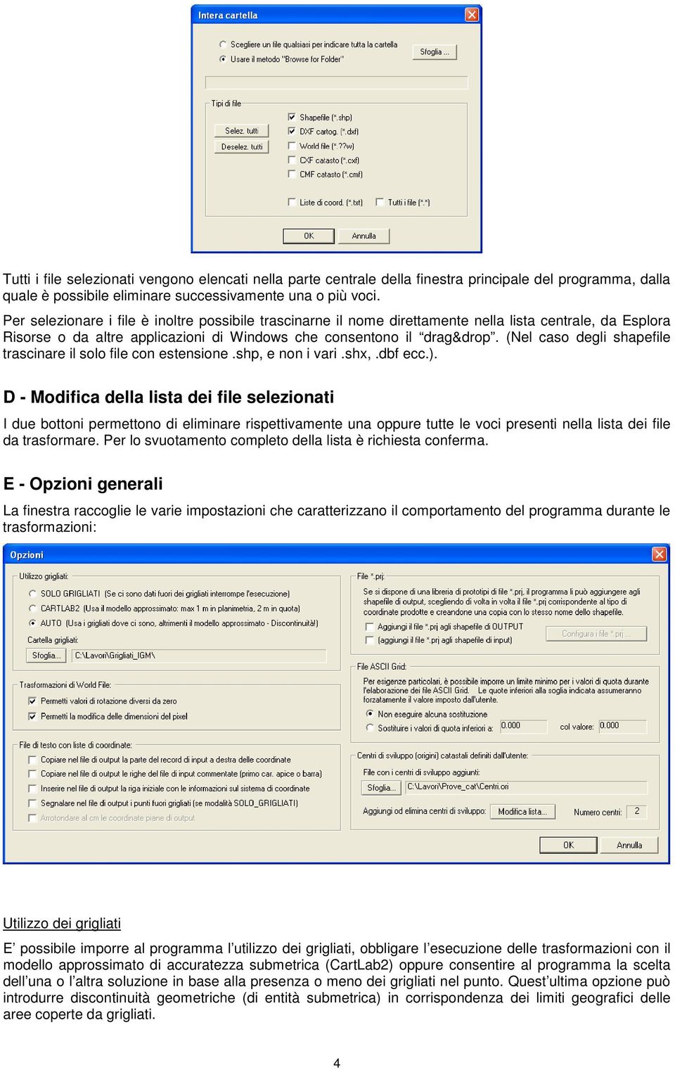 (Nel caso degli shapefile trascinare il solo file con estensione.shp, e non i vari.shx,.dbf ecc.).