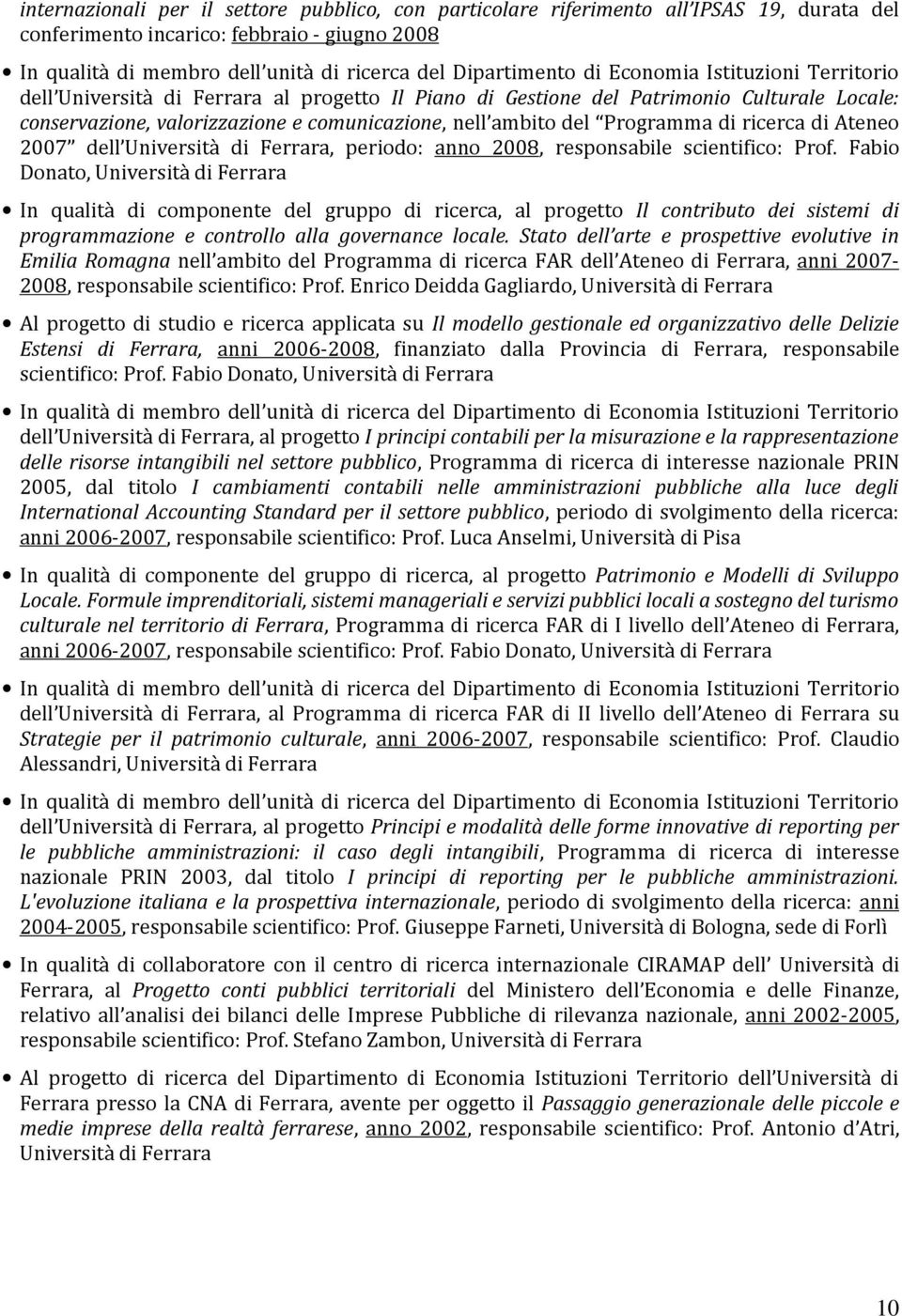 Programma di ricerca di Ateneo 2007 dell periodo: anno 2008, responsabile scientifico: Prof.