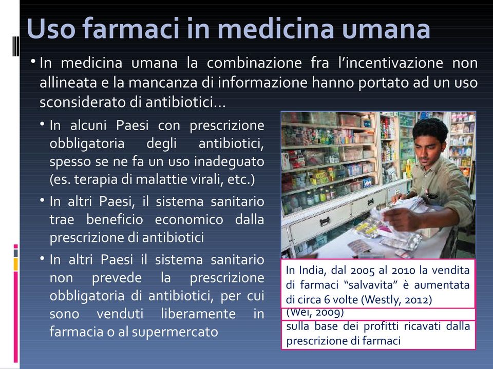 ) In altri Paesi, il sistema sanitario trae beneficio economico dalla prescrizione di antibiotici In altri Paesi il sistema sanitario non prevede la prescrizione obbligatoria di antibiotici, per cui