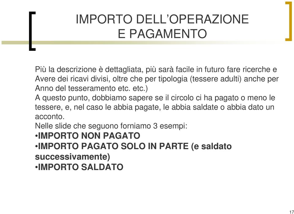 etc.) A questo punto, dobbiamo sapere se il circolo ci ha pagato o meno le tessere, e, nel caso le abbia pagate, le abbia