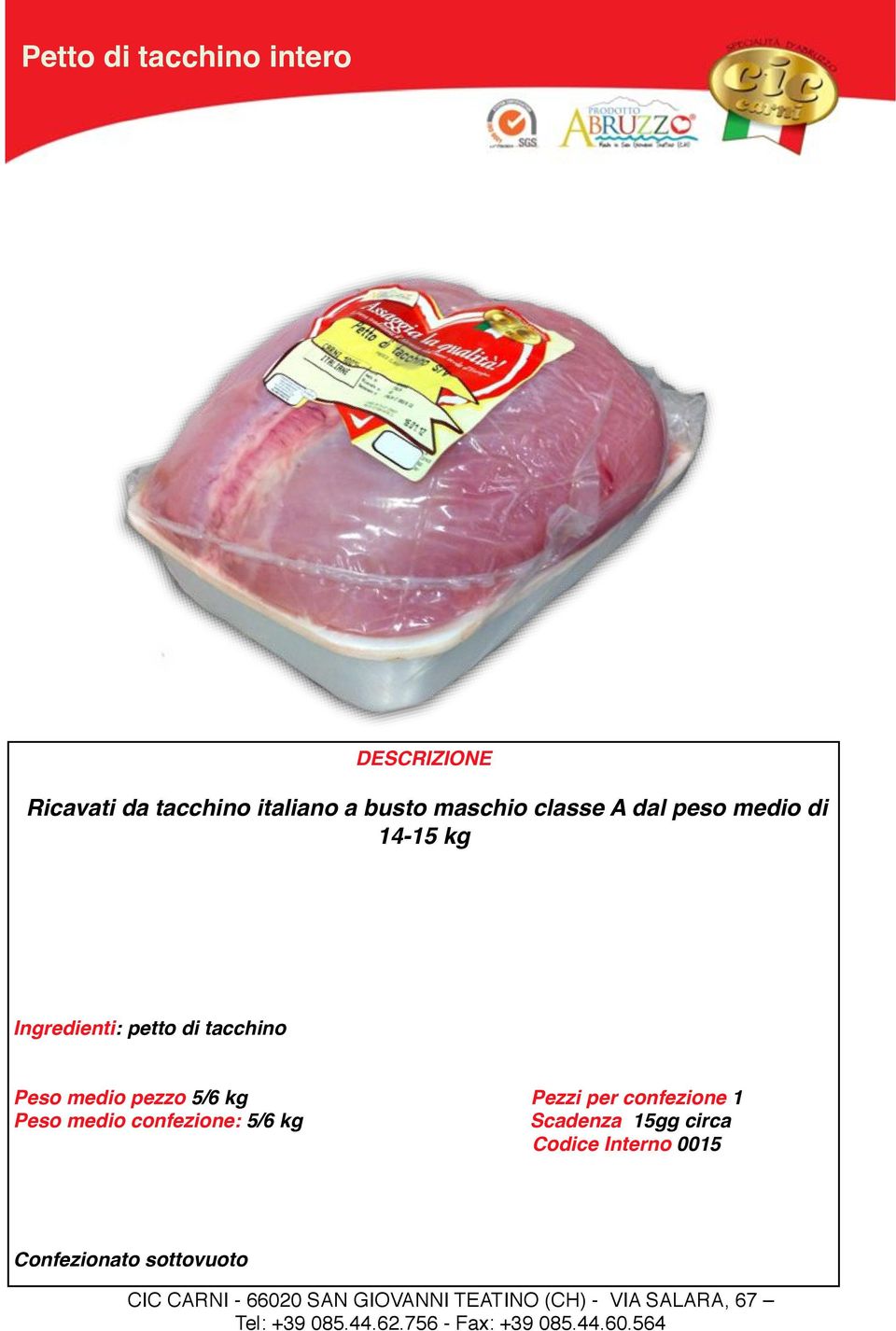 Ingredienti: petto di tacchino! Peso medio pezzo 5/6 kg!