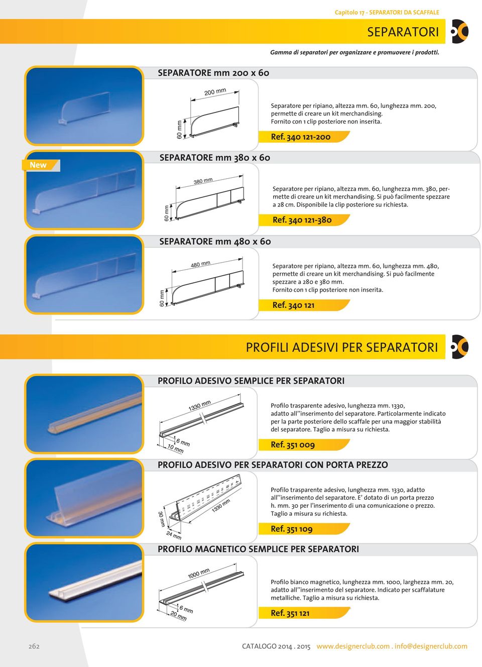 380, permette di creare un kit merchandising. Si può facilmente spezzare a 28 cm. Disponibile la clip posteriore su richiesta. Ref.