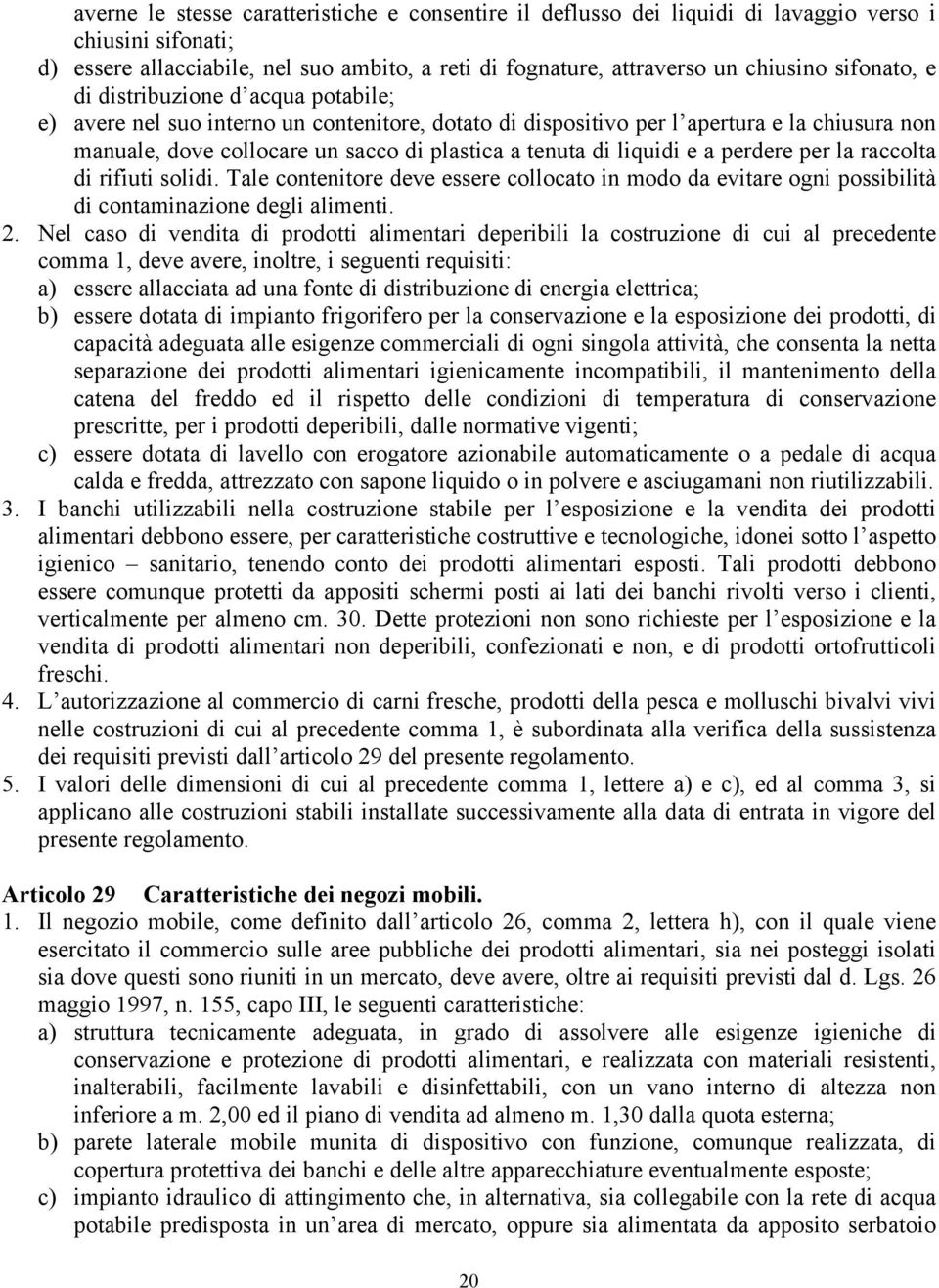 liquidi e a perdere per la raccolta di rifiuti solidi. Tale contenitore deve essere collocato in modo da evitare ogni possibilità di contaminazione degli alimenti. 2.