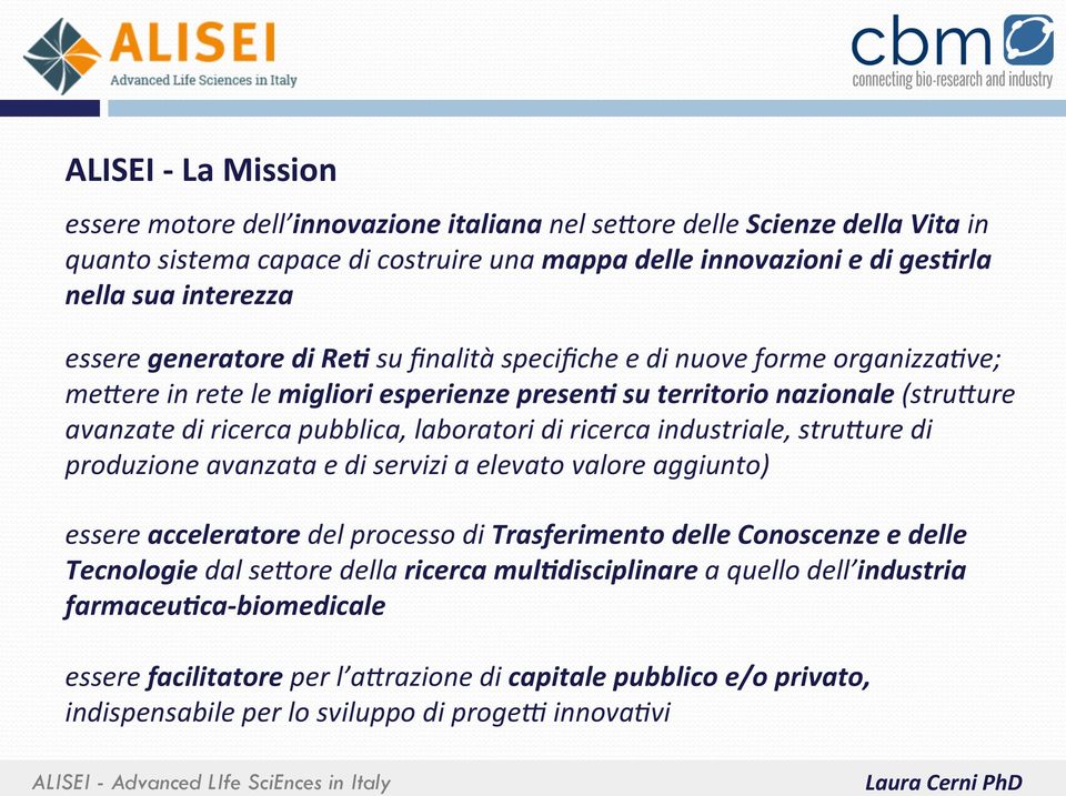 laboratori di ricerca industriale, stru<ure di produzione avanzata e di servizi a elevato valore aggiunto) essere acceleratore del processo di Trasferimento delle Conoscenze e delle Tecnologie dal