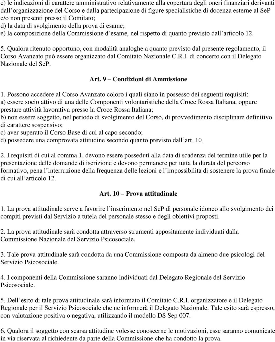 Qualora ritenuto opportuno, con modalità analoghe a quanto previsto dal presente regolamento, il Corso Avanzato può essere organizzato dal Comitato Nazionale C.R.I.