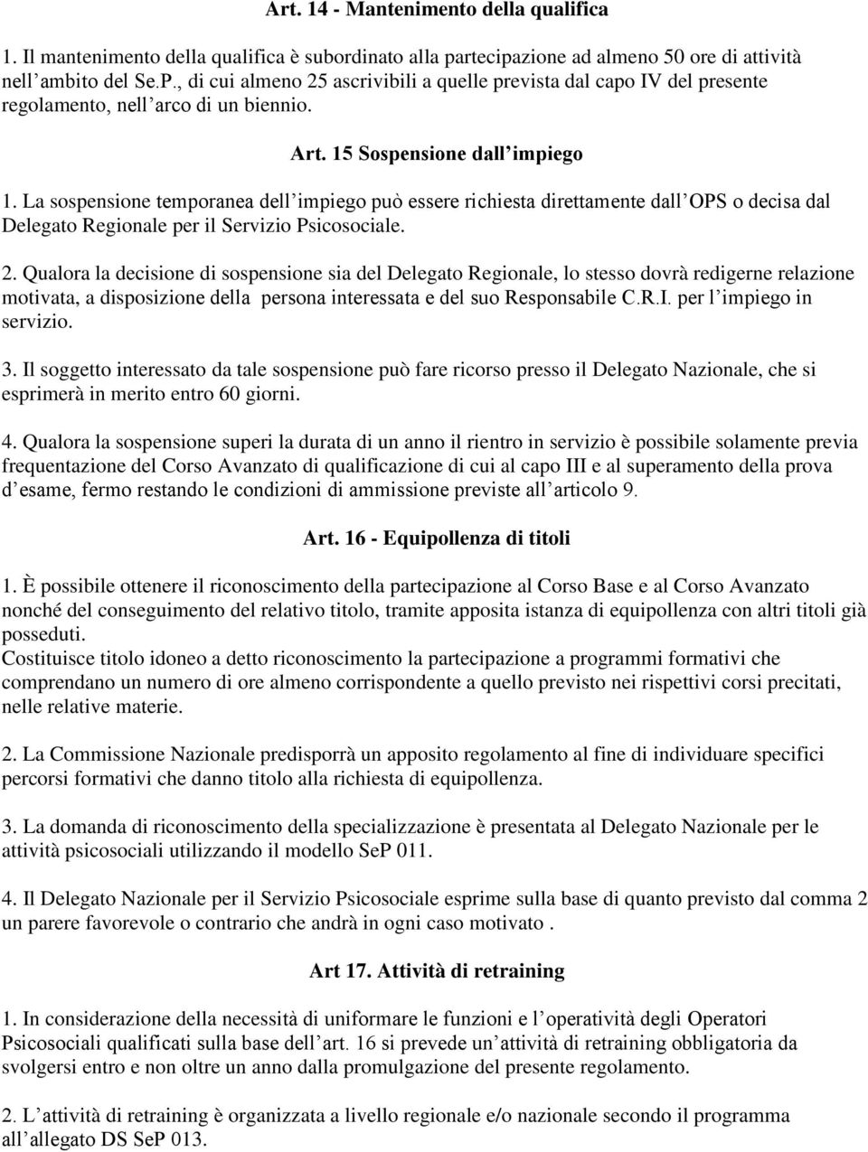 La sospensione temporanea dell impiego può essere richiesta direttamente dall OPS o decisa dal Delegato Regionale per il Servizio Psicosociale. 2.