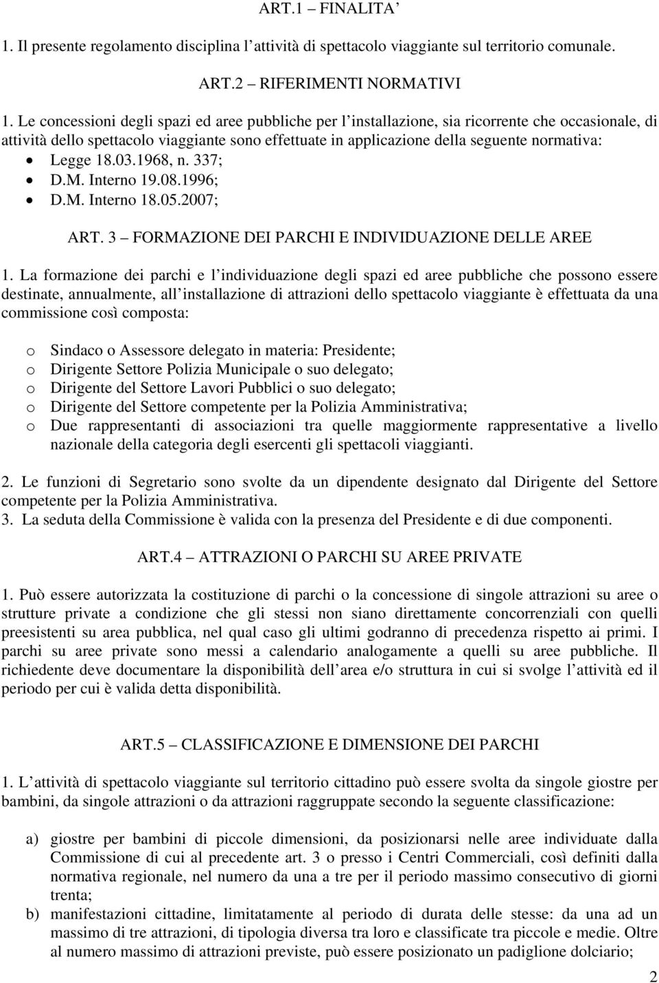 Legge 18.03.1968, n. 337; D.M. Interno 19.08.1996; D.M. Interno 18.05.2007; ART. 3 FORMAZIONE DEI PARCHI E INDIVIDUAZIONE DELLE AREE 1.