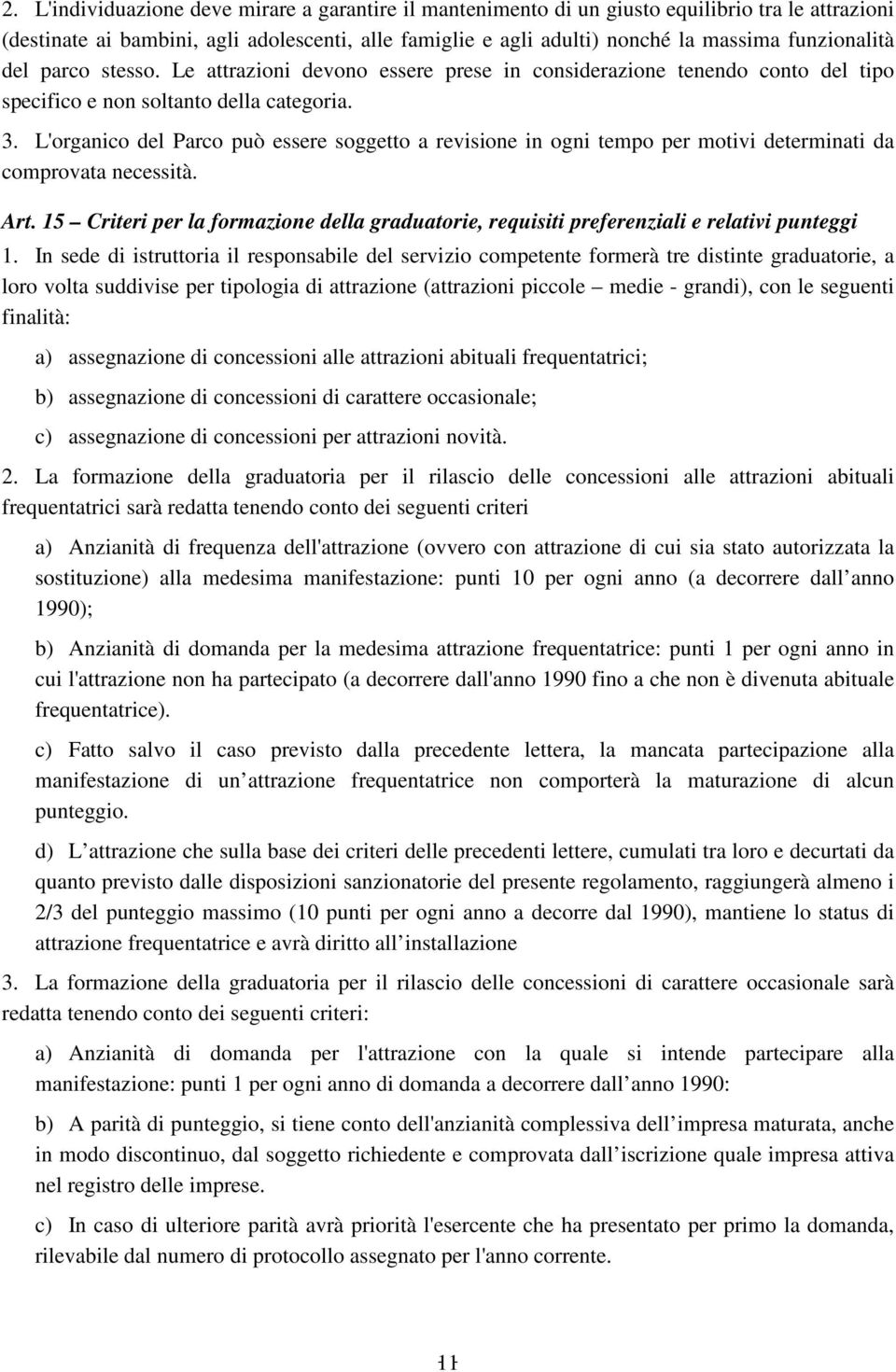 L'organico del Parco può essere soggetto a revisione in ogni tempo per motivi determinati da comprovata necessità. Art.