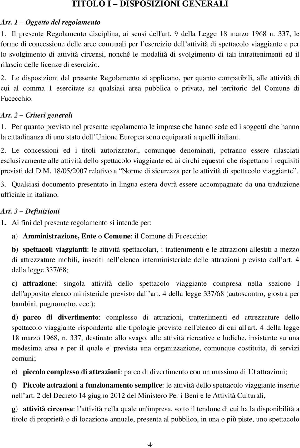 intrattenimenti ed il rilascio delle licenze di esercizio. 2.