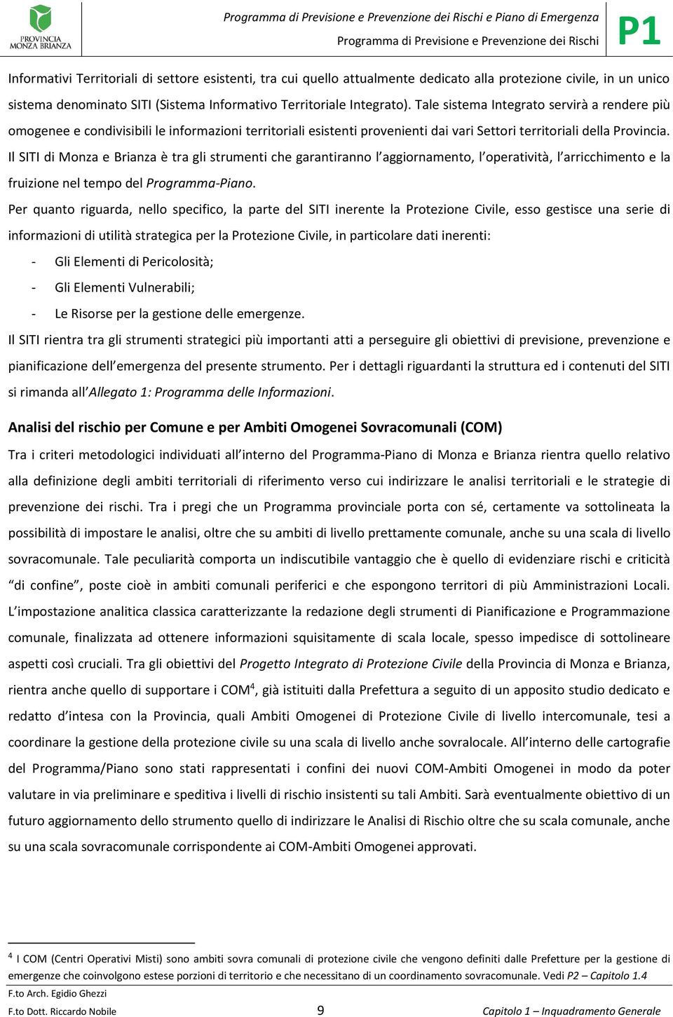 Il SITI di Monza e Brianza è tra gli strumenti che garantiranno l aggiornamento, l operatività, l arricchimento e la fruizione nel tempo del Programma-Piano.